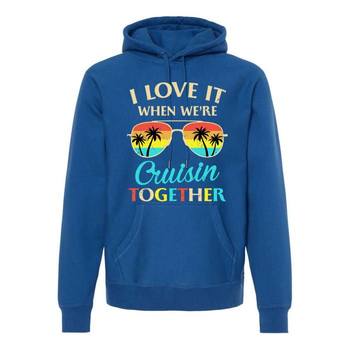 I Love It When Were Cruisin Together Gift Premium Hoodie