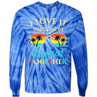 I Love It When Were Cruisin Together Gift Tie-Dye Long Sleeve Shirt