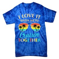 I Love It When Were Cruisin Together Gift Tie-Dye T-Shirt