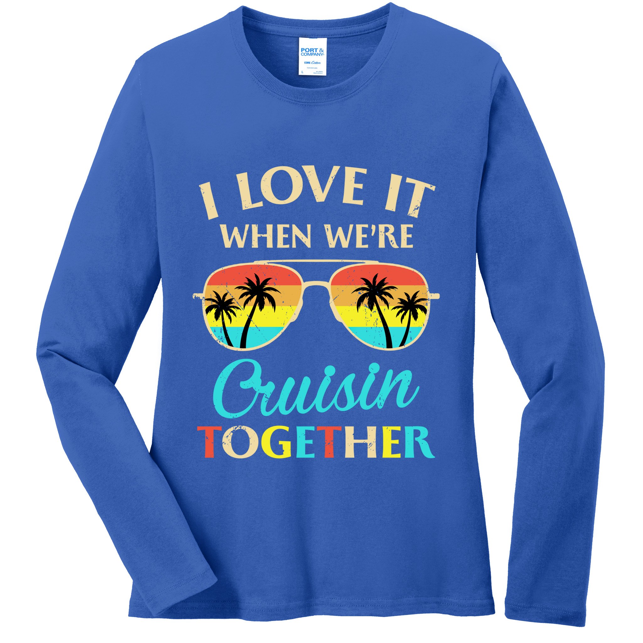 I Love It When Were Cruisin Together Gift Ladies Long Sleeve Shirt