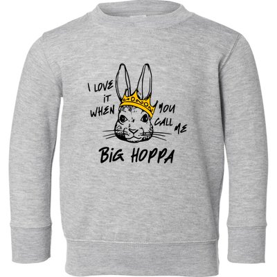 I Love It When You Call Me Big Hoppa Toddler Sweatshirt