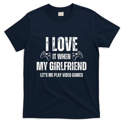 I Love It When My Girlfriend Lets Me Play Video Games T-Shirt