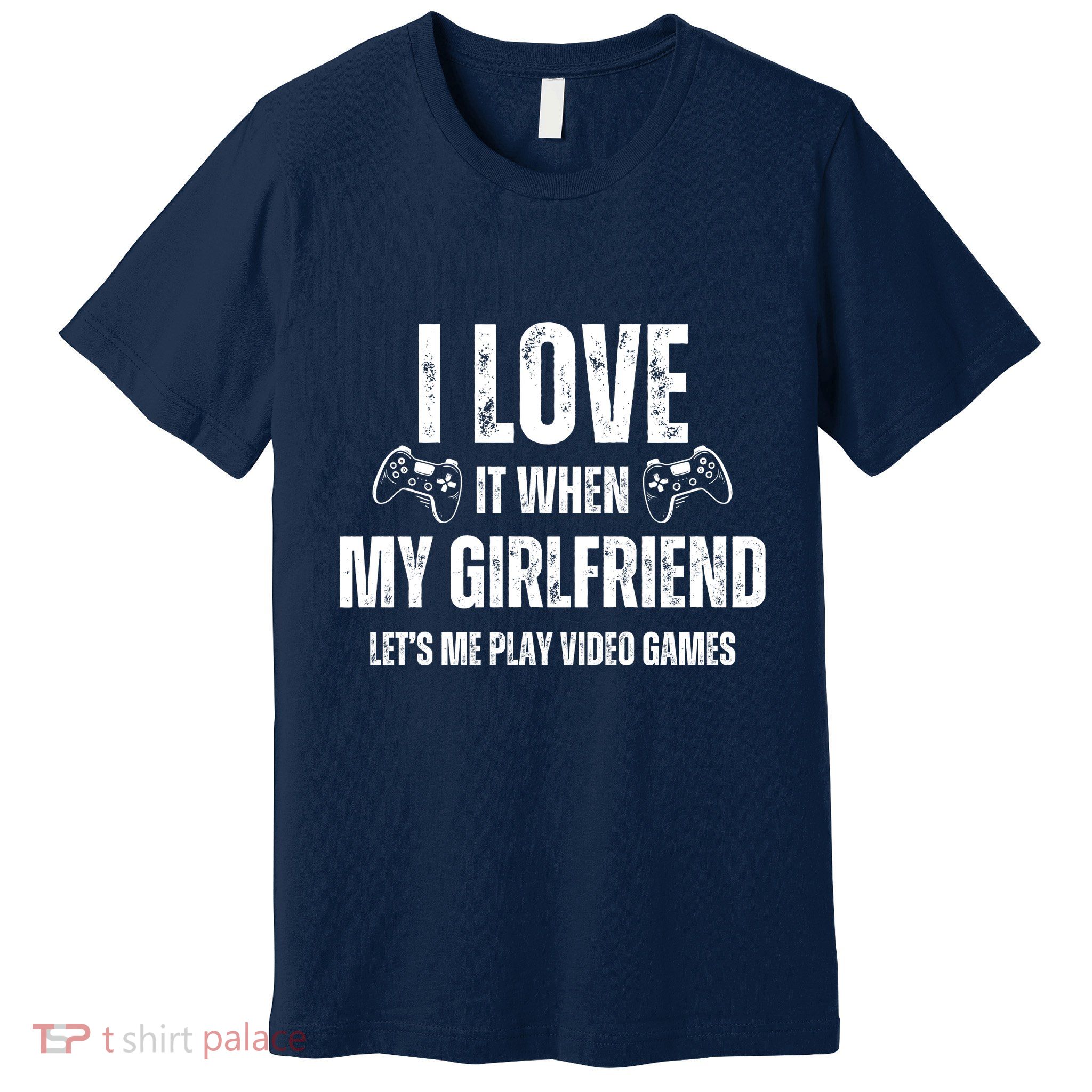 I Love It When My Girlfriend Lets Me Play Video Games Premium T-Shirt