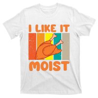 I Like It Moist Funny Thanksgiving Costume Turkey Leg Day T-Shirt