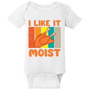 I Like It Moist Funny Thanksgiving Costume Turkey Leg Day Baby Bodysuit