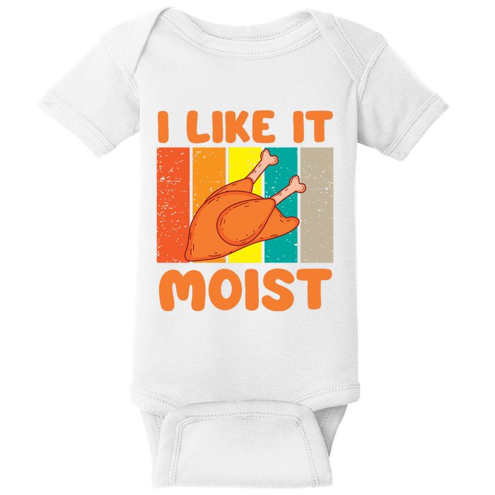 I Like It Moist Funny Thanksgiving Costume Turkey Leg Day Baby Bodysuit