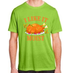 I Like It Moist Thanksgiving Costume Turkey Day Adult ChromaSoft Performance T-Shirt