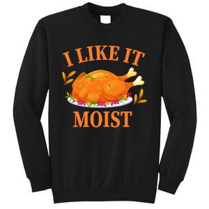 I Like It Moist Thanksgiving Costume Turkey Day Sweatshirt