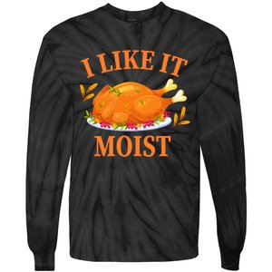 I Like It Moist Thanksgiving Costume Turkey Day Tie-Dye Long Sleeve Shirt