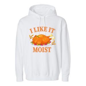 I Like It Moist Thanksgiving Costume Turkey Day Garment-Dyed Fleece Hoodie