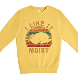 I Like It Moist Thanksgiving Pilgrim Costume Turkey Day Gift Premium Crewneck Sweatshirt