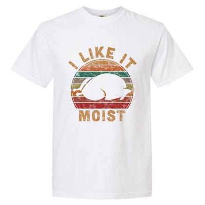 I Like It Moist Thanksgiving Pilgrim Costume Turkey Day Gift Garment-Dyed Heavyweight T-Shirt