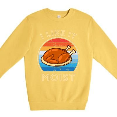 I Like It Moist Funny Thanksgiving Costume Turkey Leg Day Premium Crewneck Sweatshirt