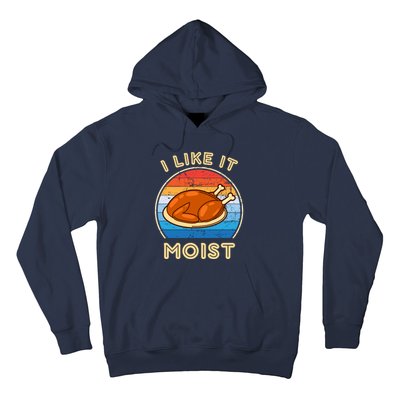 I Like It Moist Funny Thanksgiving Costume Turkey Leg Day Hoodie