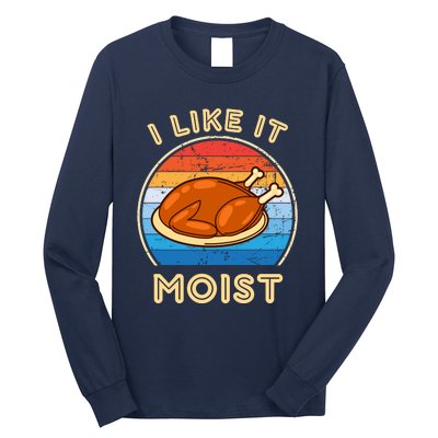 I Like It Moist Funny Thanksgiving Costume Turkey Leg Day Long Sleeve Shirt