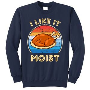 I Like It Moist Funny Thanksgiving Costume Turkey Leg Day Sweatshirt