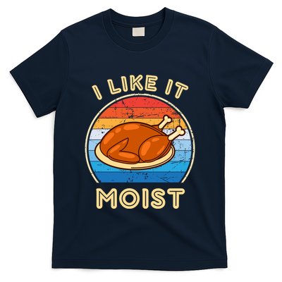I Like It Moist Funny Thanksgiving Costume Turkey Leg Day T-Shirt