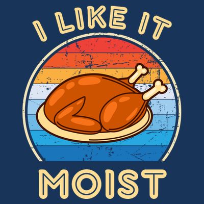 I Like It Moist Funny Thanksgiving Costume Turkey Leg Day T-Shirt