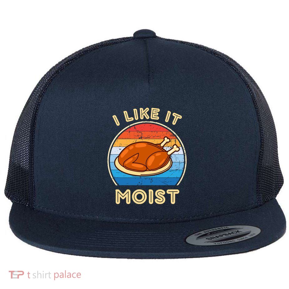 I Like It Moist Funny Thanksgiving Costume Turkey Leg Day Flatbill Hat