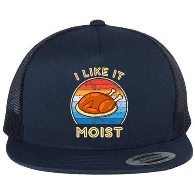 I Like It Moist Funny Thanksgiving Costume Turkey Leg Day Flat Bill Trucker Hat