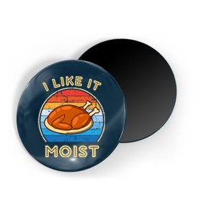 I Like It Moist Funny Thanksgiving Costume Turkey Leg Day Magnet