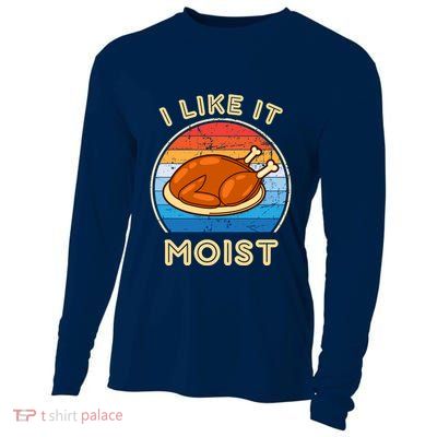 I Like It Moist Funny Thanksgiving Costume Turkey Leg Day Cooling Performance Long Sleeve Crew