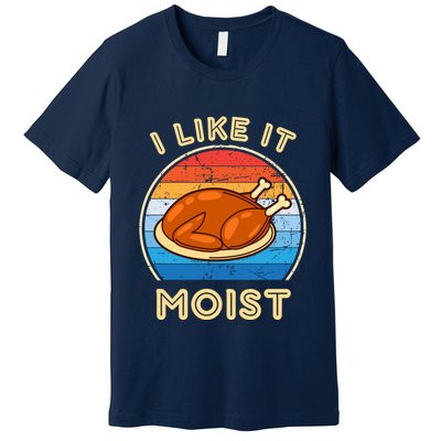 I Like It Moist Funny Thanksgiving Costume Turkey Leg Day Premium T-Shirt