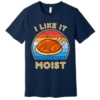 I Like It Moist Funny Thanksgiving Costume Turkey Leg Day Premium T-Shirt