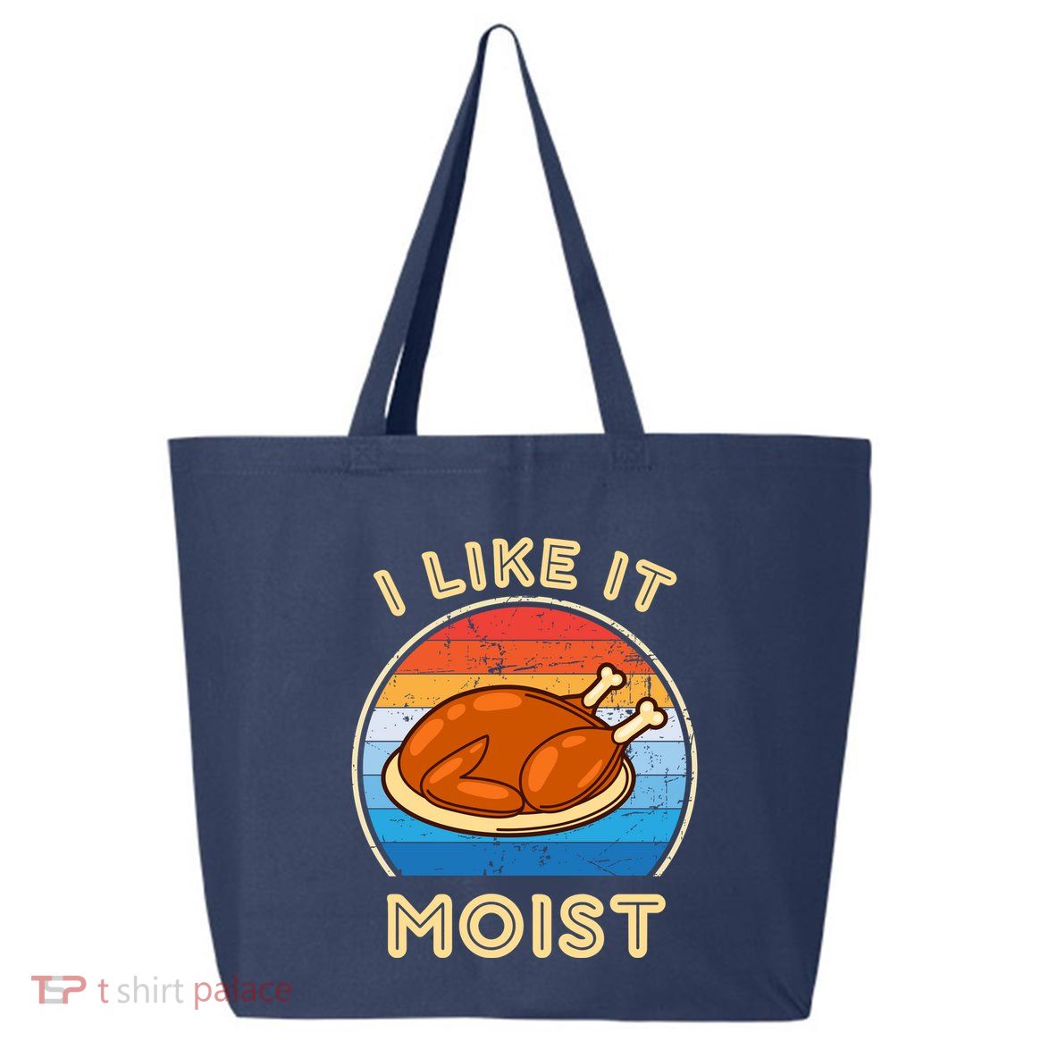 I Like It Moist Funny Thanksgiving Costume Turkey Leg Day 25L Jumbo Tote