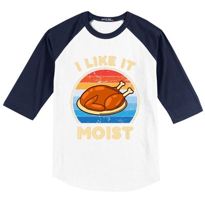 I Like It Moist Funny Thanksgiving Costume Turkey Leg Day Baseball Sleeve Shirt