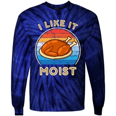 I Like It Moist Funny Thanksgiving Costume Turkey Leg Day Tie-Dye Long Sleeve Shirt