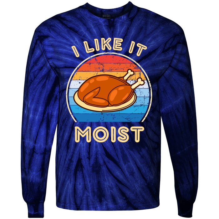 I Like It Moist Funny Thanksgiving Costume Turkey Leg Day Tie-Dye Long Sleeve Shirt