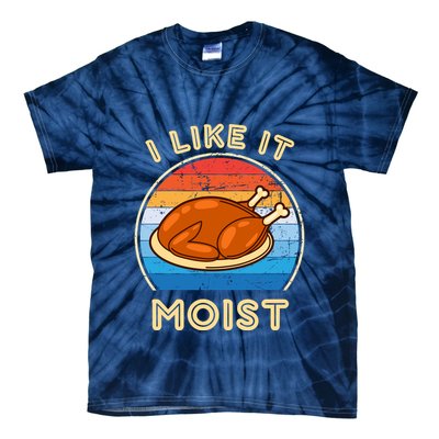 I Like It Moist Funny Thanksgiving Costume Turkey Leg Day Tie-Dye T-Shirt