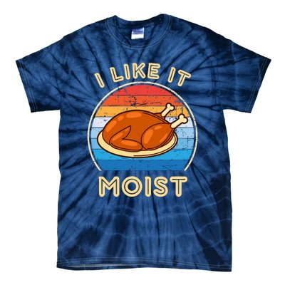 I Like It Moist Funny Thanksgiving Costume Turkey Leg Day Tie-Dye T-Shirt