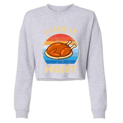 I Like It Moist Funny Thanksgiving Costume Turkey Leg Day Cropped Pullover Crew