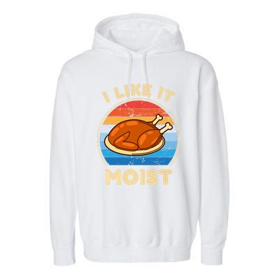 I Like It Moist Funny Thanksgiving Costume Turkey Leg Day Garment-Dyed Fleece Hoodie