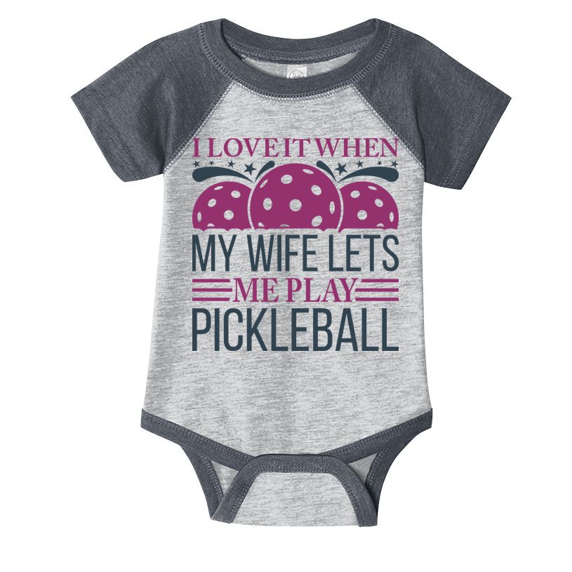 I Love It When My Wife Lét Me Play Pickleball Sport Paddles Player Gift Infant Baby Jersey Bodysuit
