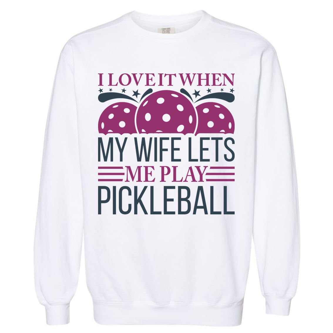 I Love It When My Wife Lét Me Play Pickleball Sport Paddles Player Gift Garment-Dyed Sweatshirt