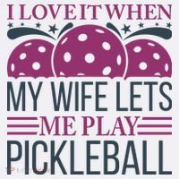 I Love It When My Wife Lét Me Play Pickleball Sport Paddles Player Gift T-Shirt