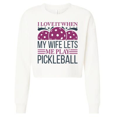 I Love It When My Wife Lét Me Play Pickleball Sport Paddles Player Gift Cropped Pullover Crew