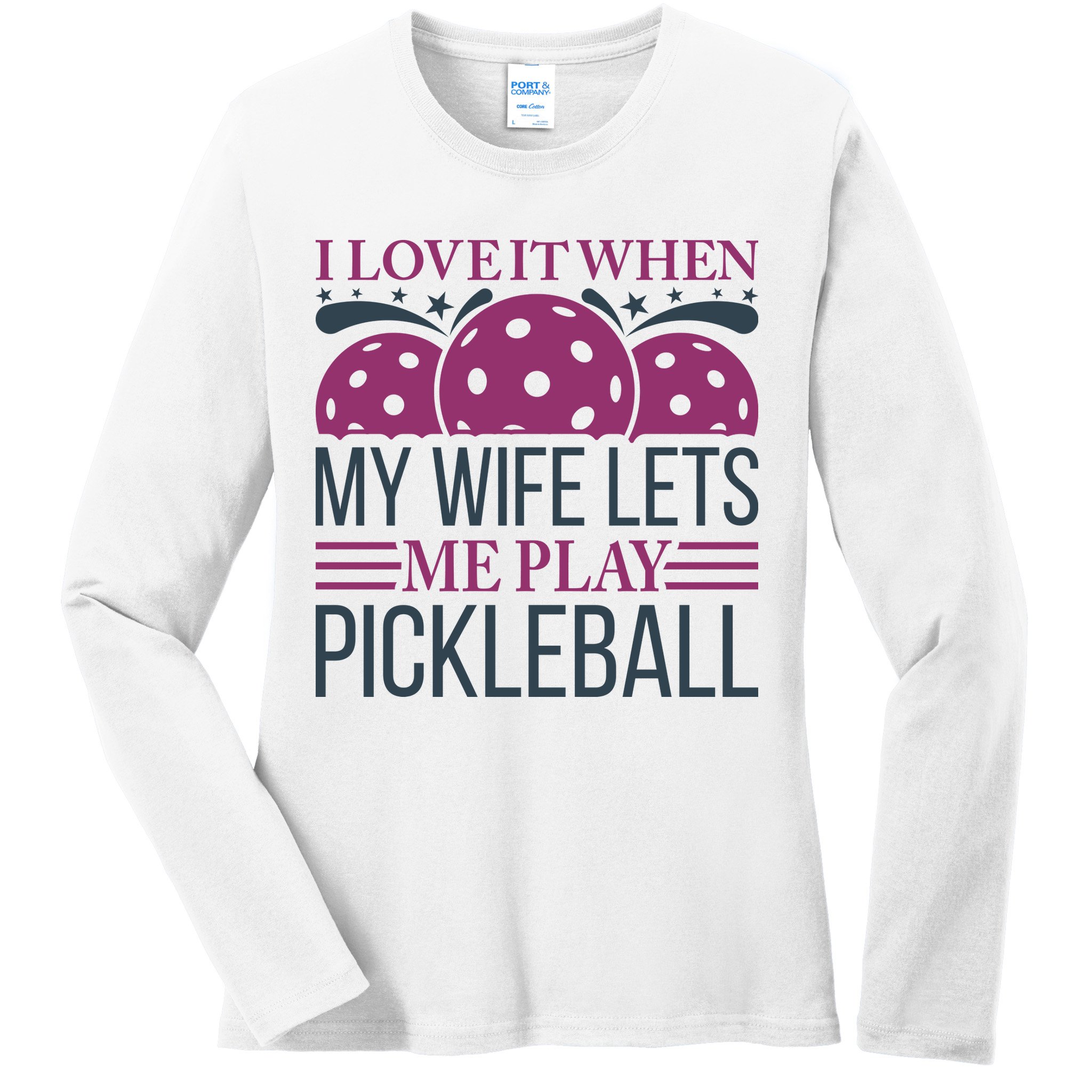 I Love It When My Wife Lét Me Play Pickleball Sport Paddles Player Gift Ladies Long Sleeve Shirt