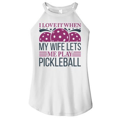 I Love It When My Wife Lét Me Play Pickleball Sport Paddles Player Gift Women's Perfect Tri Rocker Tank