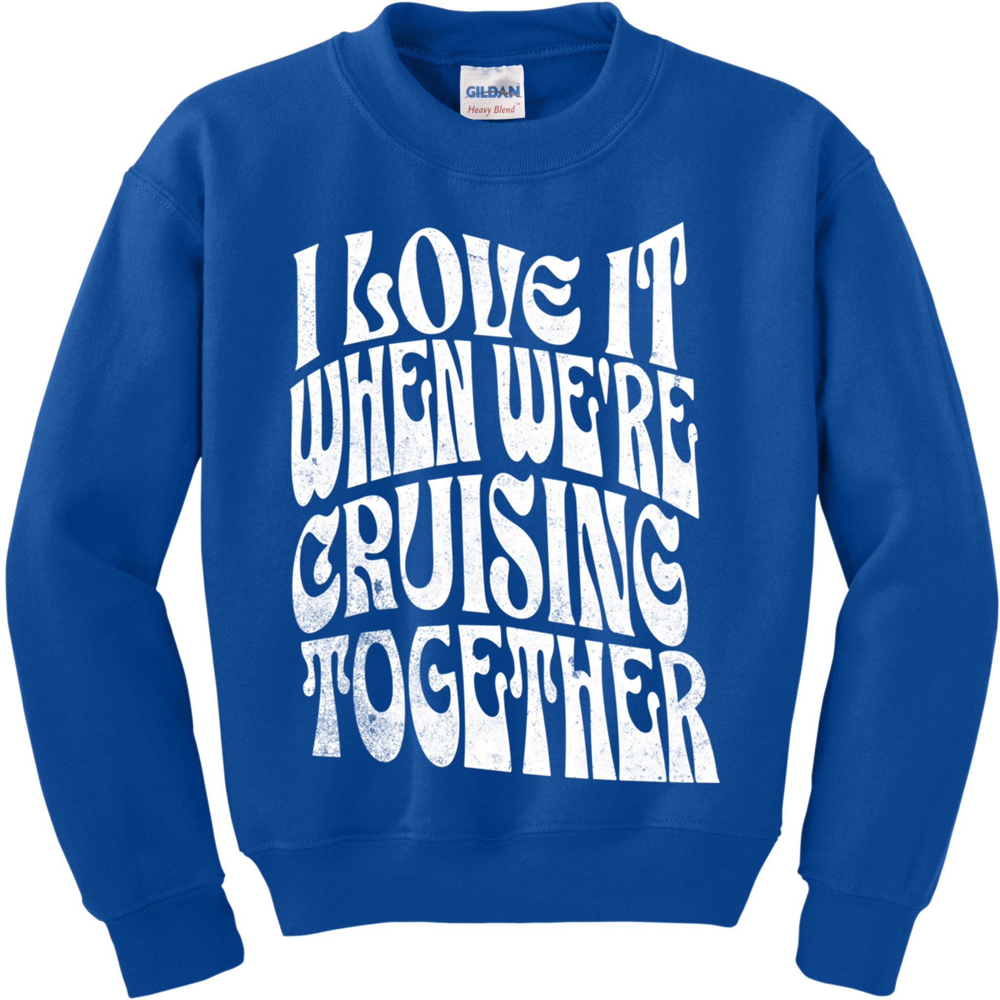 I Love It When Were Cruising Together Family Couples Cruise Gift Kids Sweatshirt