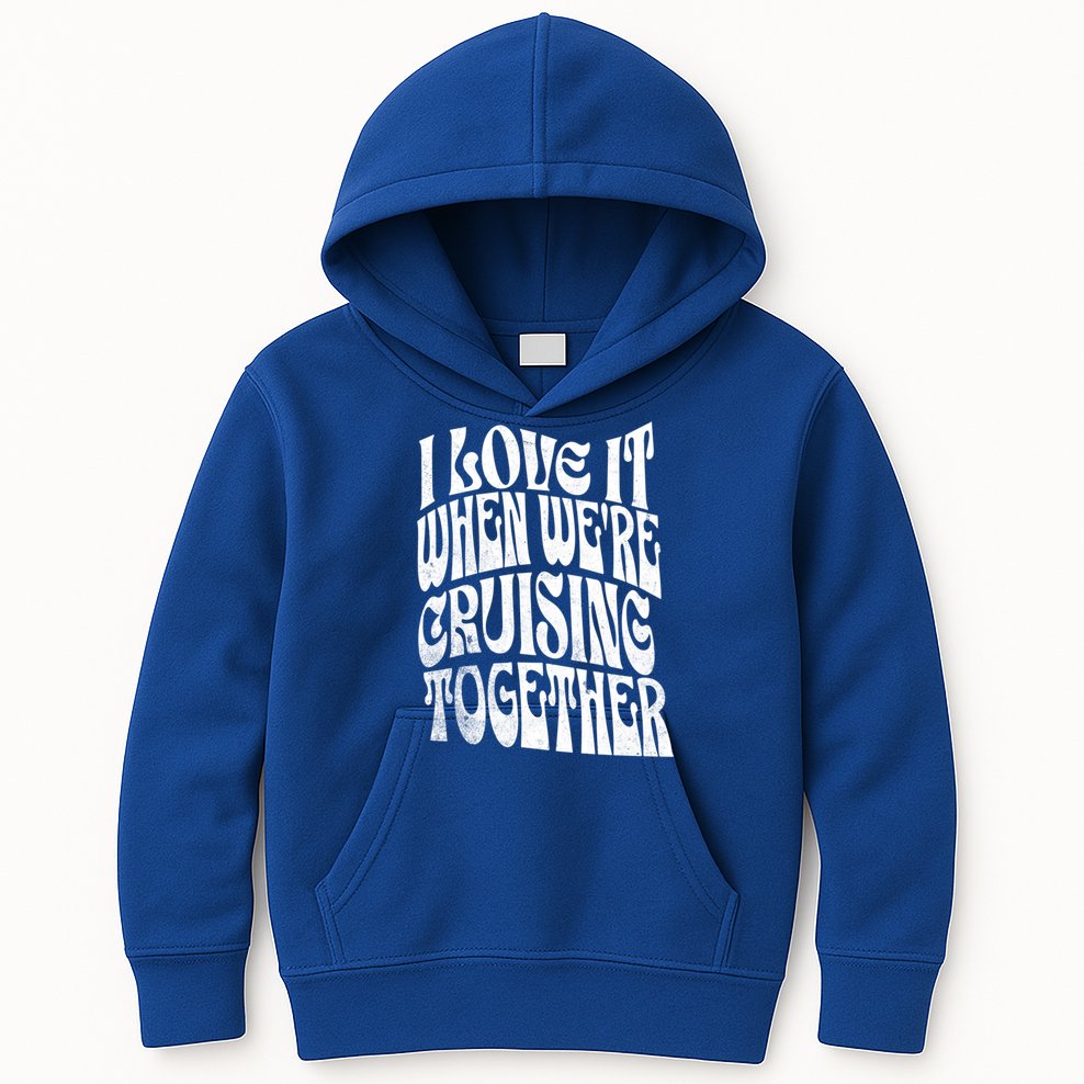 I Love It When Were Cruising Together Family Couples Cruise Gift Kids Hoodie