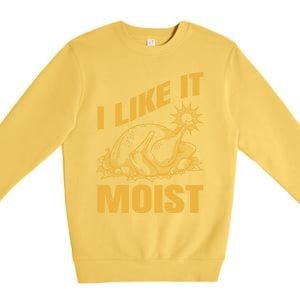 I Like It Moist Thanksgiving Cute Gift Premium Crewneck Sweatshirt