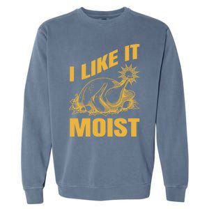 I Like It Moist Thanksgiving Cute Gift Garment-Dyed Sweatshirt