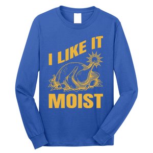 I Like It Moist Thanksgiving Cute Gift Long Sleeve Shirt