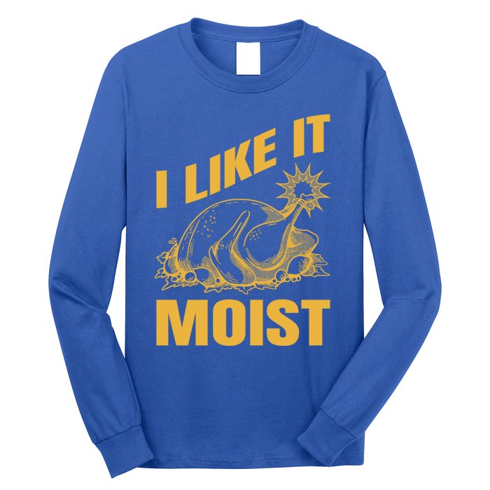 I Like It Moist Thanksgiving Cute Gift Long Sleeve Shirt