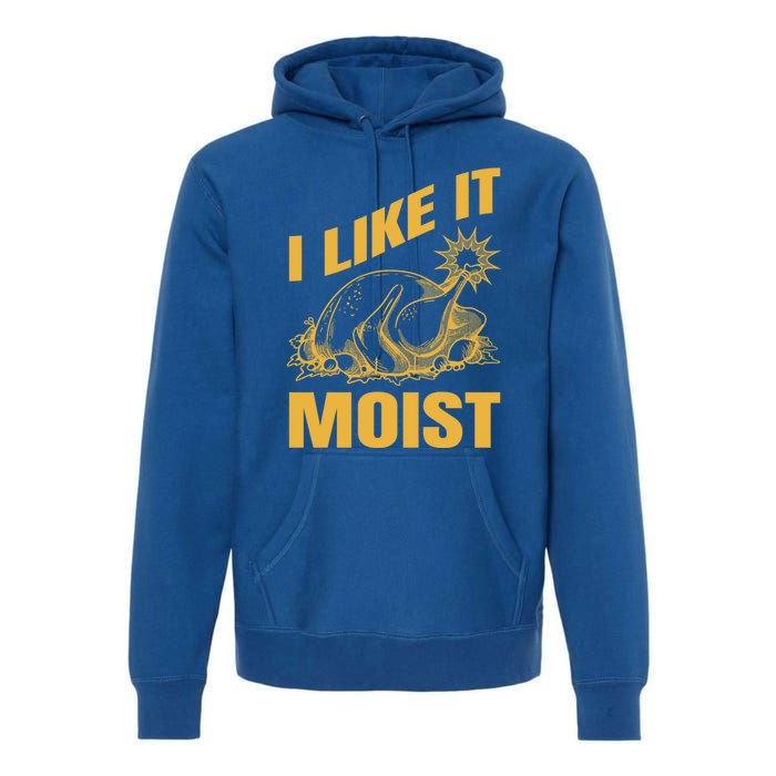 I Like It Moist Thanksgiving Cute Gift Premium Hoodie