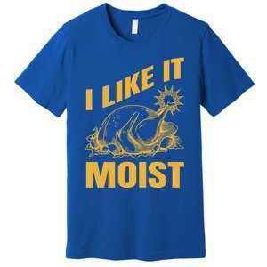 I Like It Moist Thanksgiving Cute Gift Premium T-Shirt